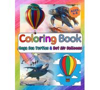 Mega Sea Turtles and Hot Air Balloons: Kids Coloring Book for Ages 4-8: A Coloring Book Fantasy for Young Artists