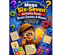Mega Six-Seven Activity Book: Brain Games & Mazes: An Exciting Collection of Mazes, Puzzles, and Logic Games for Clever Kids