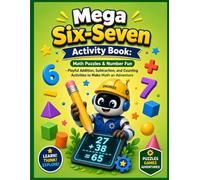 Mega Six-Seven Activity Book: Math Puzzles & Number Fun: Playful Addition, Subtraction, and Counting Activities to Make Math an Adventure