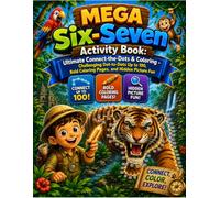 Mega Six-Seven Activity Book: Ultimate Connect-the-Dots & Coloring: Challenging Dot-to-Dots Up to 100, Bold Coloring Pages, and Hidden Picture Fun