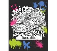 Mega Sneakers: 48 High-Detail Unique Sneaker Coloring Book for Creative Teens and Adults | For Sneaker Fans