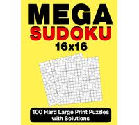Mega Sudoku 16x16 Hard: 100 Large Print Puzzles with Solutions: Advanced Sudoku Book for Adults & Seniors