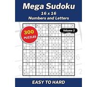 Mega Sudoku 16x16 Numbers and Letters Volume 2: 300 Easy to Hard Puzzles