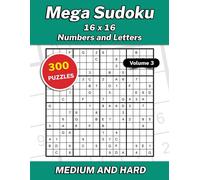 Mega Sudoku 16x16 Numbers and Letters Volume 3: 300 Medium and Hard Puzzles-von