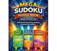 Mega Sudoku Puzzle Book: 500 Brain-Boosting Sudoku Puzzles for Adults: Easy, Medium, Hard & Expert Levels with Solutions