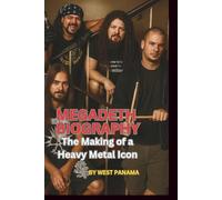MEGADETH BIOGRAPHY: The Making of a Heavy Metal Icon