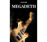 MEGADETH ET DAVE MUSTAINE: L'HISTOIRE, LE SUCCÈS ET LA LÉGENDE DE DAVE MUSTAINE ET MEGADETH