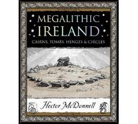 Megalithic Ireland: Cairns, Tombs, Henges & Circles