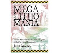 Megalithomania: Artists, Antiquarians and Archaeologists at the Old Stone Monuments