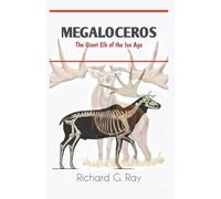 MEGALOCEROS: The Giant Elk of the Ice Age