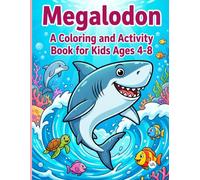 Megalodon: A Coloring and Activity Book for Kids Ages 4-8: Bold, Easy and Cute Prehistoric Shark Ocean Adventures with Mazes, Puzzles, and Connect the ... Fun for Little Explorer Boys & Girls