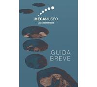 Megamuseo. Museo archeologico contemporaneo Aosta. Guida breve