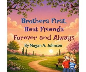Megan A Johnson Brothers First, Best Friends Forever and Always (Tascabile)