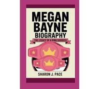 MEGAN BAYNE BIOGRAPHY: The Legacy of a Ring Goddess