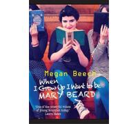 Megan Beech When I Grow Up I Want to be Mary Beard (Tascabile)