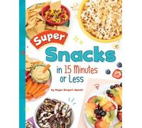 Megan Borgert-Spaniol Super Snacks in 15 Minutes or Less (Copertina rigida)