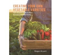 Megan Bryant Creating Your Own Vegetable Varieties (Tascabile)