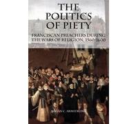 Megan C. Armstrong The Politics of Piety (Tascabile)