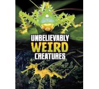Megan Cooley Peterson Unbelievably Weird Creatures (Copertina rigida)