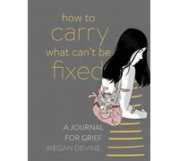 Megan Devine How to Carry What Can't Be Fixed (Tascabile)