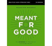 Meant for Good Bible Study Guide plus Streaming Video: The Adventure of Trusting God and His Plans for You