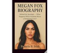MEGAN FOX BIOGRAPHY: Behind the Spotlight - What Happens When Stardom Meets a Dangerous Love?