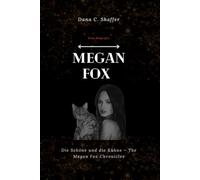 Megan Fox (Eine Biografie): Die Schöne und die Kühne - The Megan Fox Chronicles