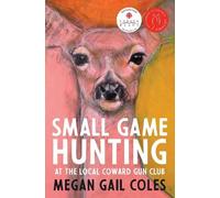 Megan Gail Coles Small Game Hunting at the Local Coward Gun Club (Tascabile)