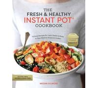 Megan Gilmore The Fresh and Healthy Instant Pot Cookbook (Tascabile)