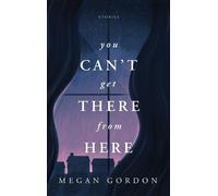 Megan Gordon You Can't Get There From Here (Tascabile)