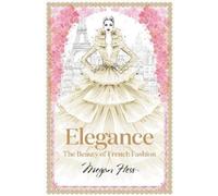 Megan Hess Elegance: The Beauty of French Fashion (Copertina rigida)