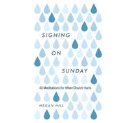 Megan Hill Sighing on Sunday: 40 Meditations for When Church (Copertina rigida)