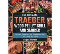 Megan Hunter The Ultimate Traeger Wood Pellet Grill And Smoker (Tascabile)