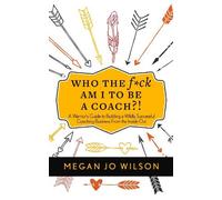 Megan Jo Wilson Who The Fck Am I To Be A Coach? (Tascabile)