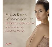 Megan Kahts; Carestini Ensemble Wien - In dolche abbandono - Solo cantatas by Handel & Haydn
