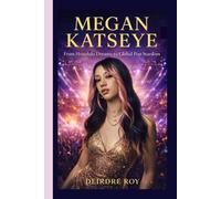 MEGAN KATSEYE: From Honolulu Dreams to Global Pop Stardom - A Biography