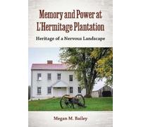 Megan M. Bailey Memory and Power at L'Hermitage Plantation (Tascabile)