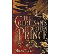 Megan MacKie The Courtesan's Forgotten Prince (Tascabile)
