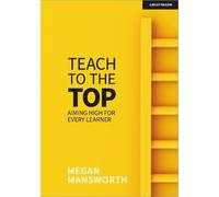 Megan Mansworth Teach to the Top: Aiming High for Every Learner (Tascabile)