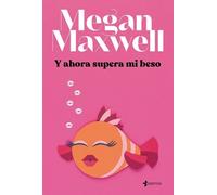Megan Maxwell Y Ahora Supera Mi Beso (Tascabile)