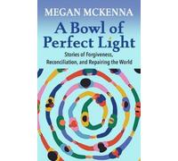 Megan McKenna A Bowl of Perfect Light: Stories of Forgiveness, Recon (Tascabile)