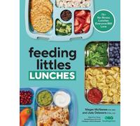 Feeding Littles Lunches: 75+ No-Stress Lunches Everyone Will Love: Meal