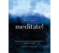Megan Monahan Don't Hate, Meditate (Copertina rigida)