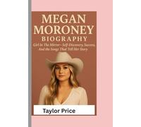 MEGAN MORONEY- BIOGRAPHY: Girl In The Mirror-Self-Discovery, Success, And the Songs That Tell Her Story