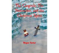Megan Parker The Gargoyle, The Nutcracker, and the Christmas Spirit (Tascabile)