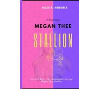 Megan Thee Stallion: Hot Girl Meg ~ The Unapologetic Story of Megan Thee Stallion