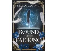 Megan Van Dyke Bound to the Fae King (Tascabile)