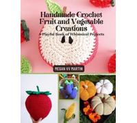 Handmade Crochet Fruit and Vegetable Creations: A Playful Book of Whimsical Projects