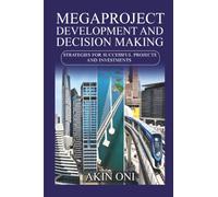 Megaproject Development and Decision Making: Strategies for Successful Projects and Investments