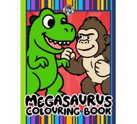 Megasaurus Colouring Book for Kids and Adults: From roaring dinosaurs to magical beasts - get ready to colour a world where the ancient meets the mythical.